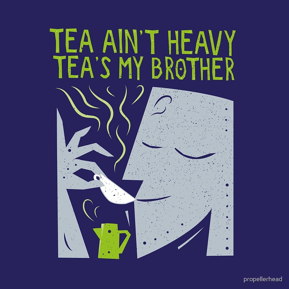 "Tea Ain’t Heavy, Tea's My Brother Cartoon" by propellerhead Redbubble