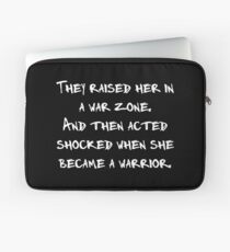 They Raised Her In A War Zone And Then Acted Shocked When She Became A Warrior Laptop Sleeve