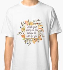 Cast all your Anxiety on Him - Because He Cares for You Classic T-Shirt