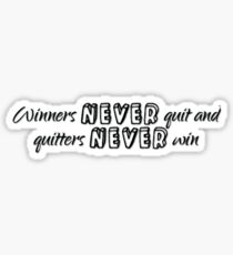 Winners never quit and quitters never win Sticker