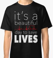 It's a Beautiful Day to Save Lives Quote of Grey's Classic T-Shirt
