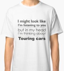 Listening, but thinking of BTCC Touring Cars Classic T-Shirt