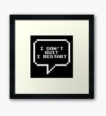 I don't quit I restart Framed Print