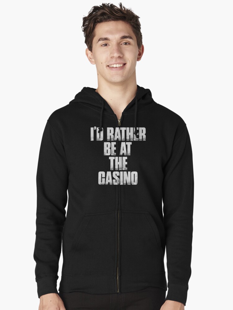 "I'd Rather Be At The Casino Funny Gambling Gift Shirt" Zipped Hoodie