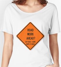 road work ahead Women's Relaxed Fit T-Shirt