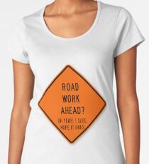 road work ahead Women's Premium T-Shirt