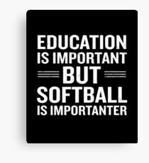Education Is Important But Softball Is Importanter Canvas Print