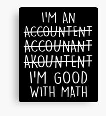I'm An Accountant Good At Math Funny Quote Spelling Canvas Print