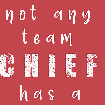 Chiefs, Not Any Team Has a Chief T-shirt, Chiefs Shirts, Super