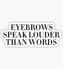Eyebrows Speak Louder Than Words Sticker & T-Shirt - Gift For Teen Swag Sticker