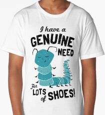 I Have a Genuine Need for Lots of Shoes - Caterpillar Long T-Shirt