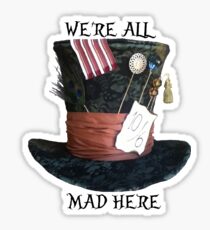 We're All Mad Here Sticker