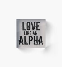 Love like an Alpha Acrylic Block