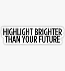Highlight Brighter Than Your Future Sticker & T-Shirt - Gift For Teen Swag Sticker