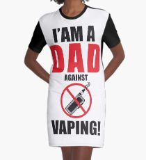 I am a DAD against VAPING! Graphic T-Shirt Dress