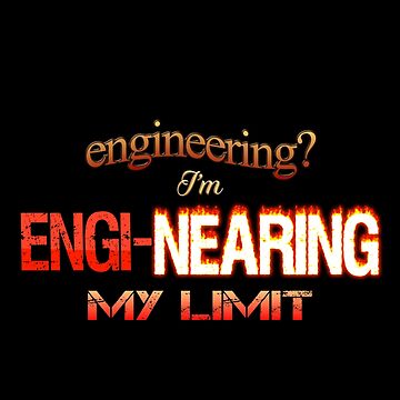 Artwork thumbnail, Engineering? I'm Engi-nearing My Limit Engineer Pun by snazzyseagull
