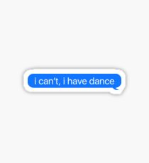 I Can't I Have Dance Sticker & T-Shirt - Gift For Dancer Dance Class Sticker