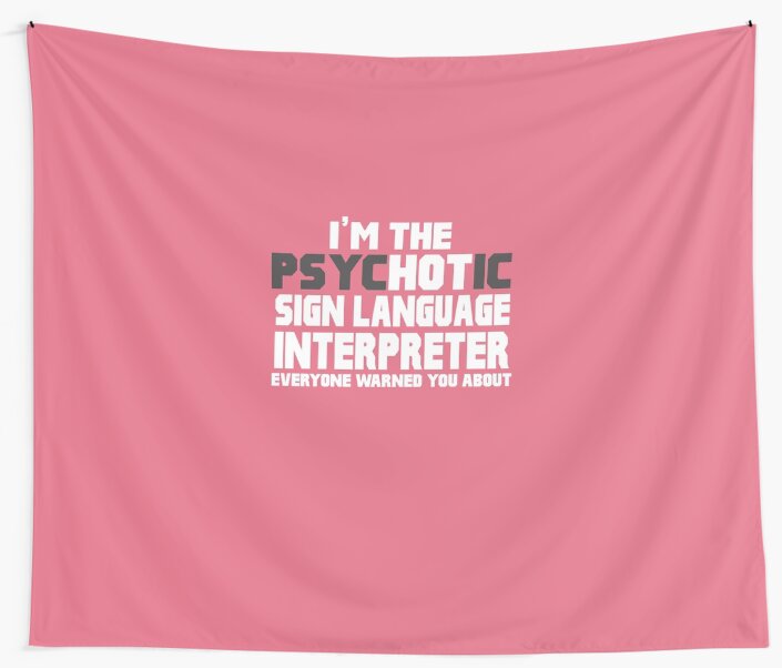 "Psychotic (Hot) Sign Language Interpreter" Wall Tapestry by ...