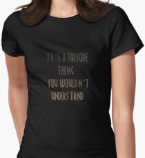 It's a farscape thing Fitted T-Shirt