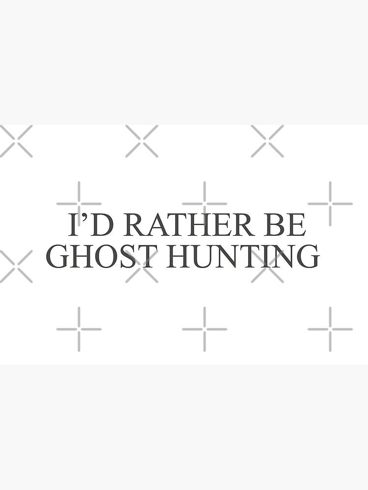 I'd Rather Be Ghost Hunting by penguin898
