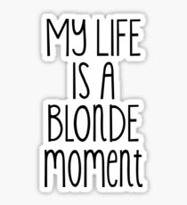 My life is a blonde moment Sticker