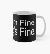 It's Fine. I'm Fine. Everything's Fine Mug