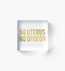 No Uterus No Opinion Acrylic Block