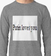 Putin loves you, #PutinLovesYou, #Putin, #loves, #you, politics, #politics Lightweight Sweatshirt