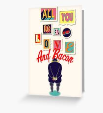 All You Need Is Love And Bacon Greeting Card