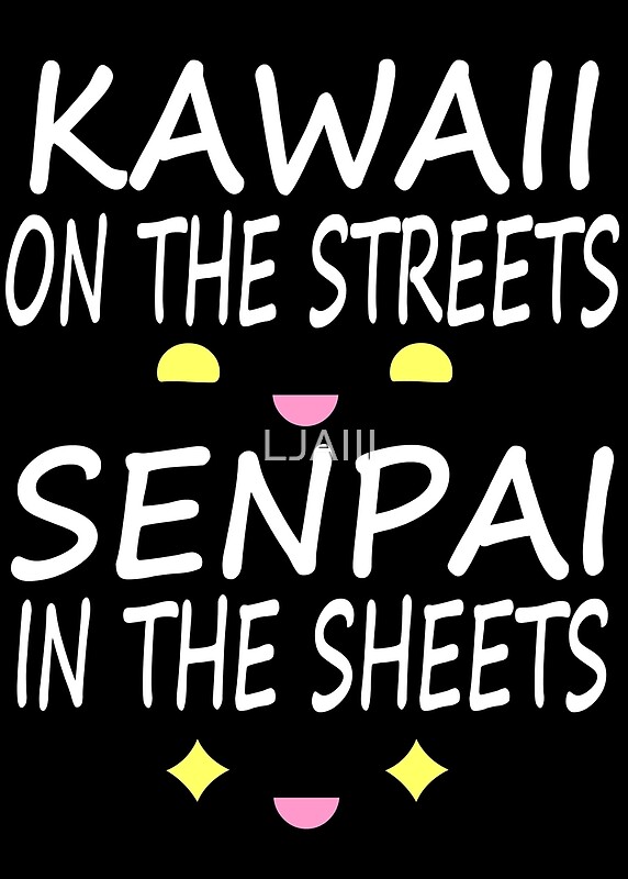 Kawaii In The Streets Senpai In The Sheets Hoodie "Kawaii on the streets, Senpai in the sheets" by LJAIII | Redbubble