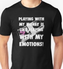 Playing With My Money is Like Playing With My Emotions Unisex T-Shirt