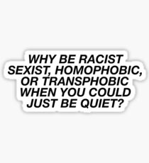 Why Be Racist Sexist Homophobic Sticker & T-Shirt - Gift For Feminist Pride Sticker