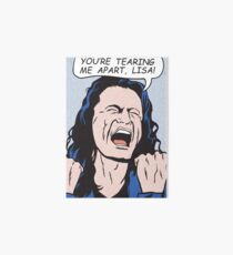 you're tearing me apart, Lisa! Galeriedruck