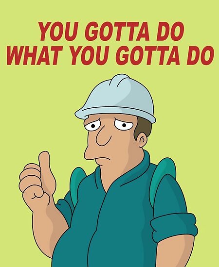 You gotta do what you gotta do" Poster by Berzerkules | Redbubble