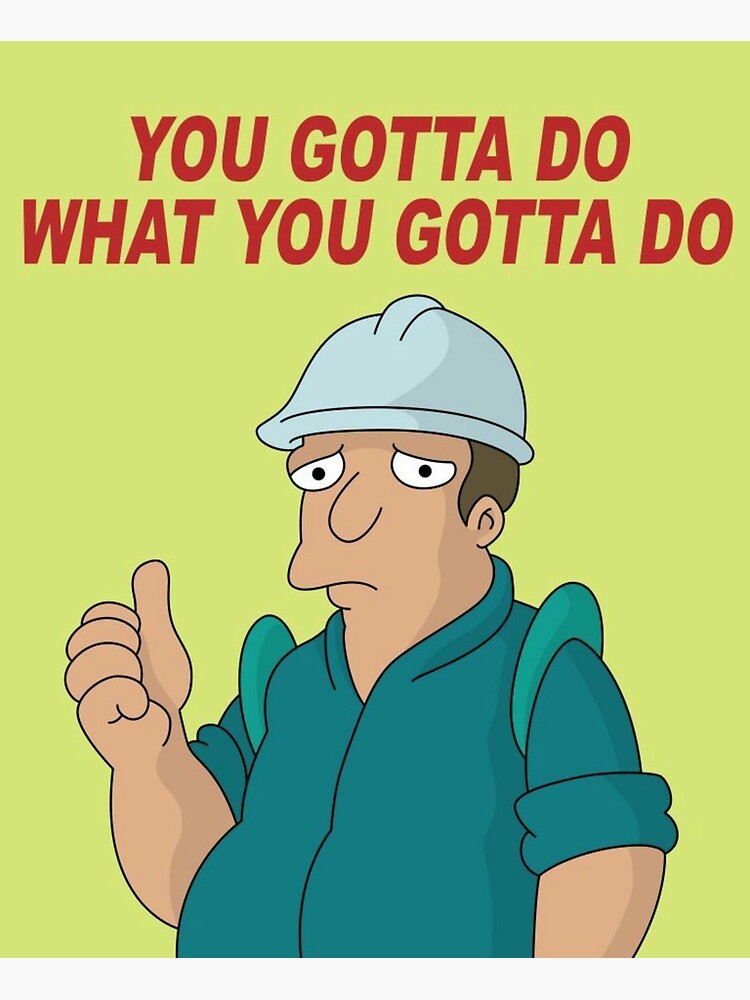 you-gotta-do-what-you-gotta-do-poster-by-berzerkules-redbubble