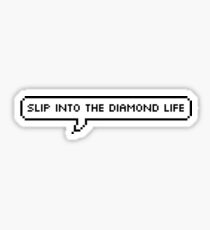 SLIP INTO THE DIAMOND LIFE Sticker