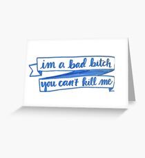 im a bad bitch you cant kill me Greeting Card