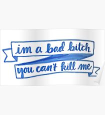 im a bad bitch you cant kill me Poster