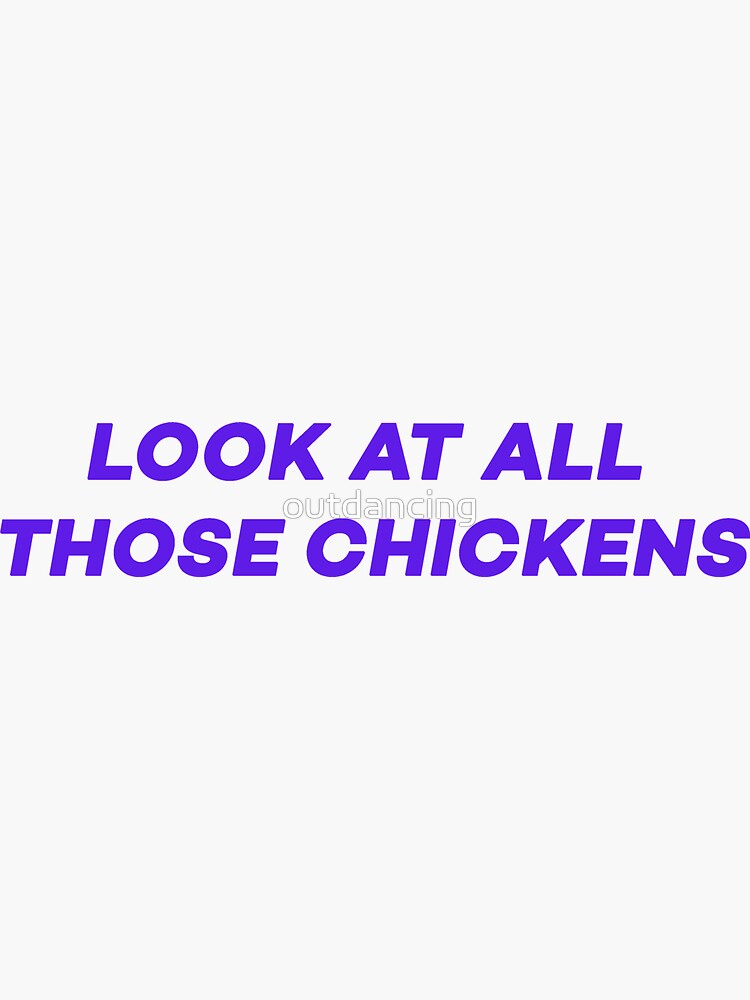 Look At All Those Chickens Sticker By Outdancing Redbubble