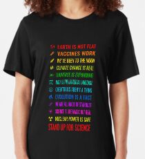 Earth is not flat! Vaccines work! Weve been to the moon! Chemtrails arent a thing! Climate change is real! Stand up for science! Universe is expanding! Nuclear power is safe! Slim Fit T-Shirt