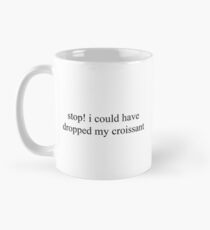 Arrêtez! j'aurais pu laisser tomber mon croissant - citation de vigne Mug