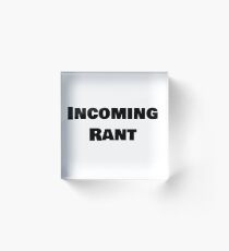 Incoming Rant Acrylic Block