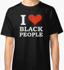 I Love Black People Black is Beautiful Black Pride Classic T-Shirt