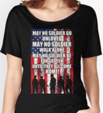 May No Soldier Go Unloved, May No Soldier Walk Alone, May No Soldier Be Forgotten Until They All Come Home! Women's Relaxed Fit T-Shirt