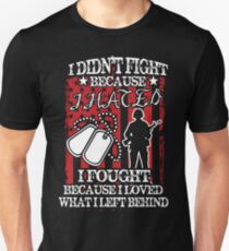 I Didn't Fight Because I Hated. I Fought Because I Loved What I Left Behind Unisex T-Shirt