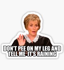 Don't pee on my leg and tell me it's raining Sticker