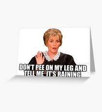 Don't pee on my leg and tell me it's raining Greeting Card