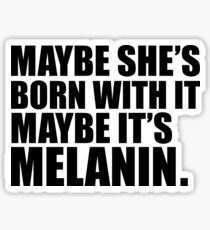 Born with it Melanin Black Girl Magic Black is Beautiful Sticker