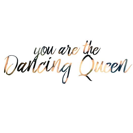 "You are the Dancing Queen" Posters by AHappyBeginning Redbubble