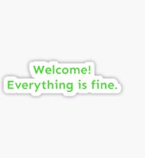 Welcome! Everything is fine. Sticker
